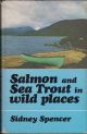 SALMON AND SEATROUT IN WILD PLACES. By Sidney Spencer.