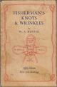 FISHERMAN'S KNOTS and WRINKLES. Comprising: Knots, splices, etc., and how to make them. Fly-dressing: a simple method. Net-making for amateurs. Modelling fish in plaster. Hints and wrinkles. By W.A. Hunter.