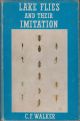 LAKE FLIES AND THEIR IMITATION: A PRACTICAL ENTOMOLOGY FOR THE STILL-WATER FLY-FISHER. By C.F. Walker.