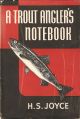 A TROUT ANGLER'S NOTEBOOK. By H.S. Joyce.