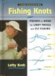 FISHING KNOTS PROVEN TO WORK FOR LIGHT TACKLE AND FLY FISHING. By Lefty Kreh. Illustrations by Dave Hall.