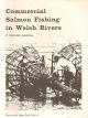 COMMERCIAL SALMON FISHING IN WELSH RIVERS: REPRINTED FROM FOLK LIFE 9. By J. Geraint Jenkins.