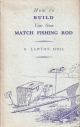 HOW TO BUILD YOUR OWN MATCH FISHING ROD: A MANUAL OF INSTRUCTION IN THE ART OF ROD MAKING. By G. Lawton Moss, M.C., T.D.