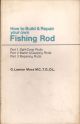 HOW TO BUILD AND REPAIR YOUR OWN FISHING RODS. PART 1: SPLIT-CANE RODS. PART 2: MATCH AND DAPPING RODS. PART 3: REPAIRING RODS. A MANUAL OF INSTRUCTION FOR THE ENTHUSIASTIC AMATEUR. By G. Lawton Moss.