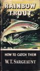 RAINBOW TROUT: HOW TO CATCH THEM. By W.T. Sargeaunt. Series editor Kenneth Mansfield