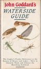 JOHN GODDARD'S WATERSIDE GUIDE: An angler's pocket reference to the insects of rivers and lakes; how to identify them and choose the matching artificial. By John Goddard.