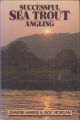 SUCCESSFUL SEA TROUT ANGLING: THE PRACTICAL GUIDE. By Graeme Harris and Moc Morgan.