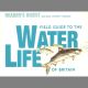 FIELD GUIDE TO THE WATER LIFE OF BRITAIN. By Dr. Frances Dipper and others.