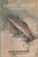 THE PAINTED STREAM: A RIVER WARDEN'S LIFE. By Robin Armstrong, with A.S.