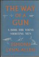 THE WAY OF A GUN: A BOOK FOR YOUNG SHOOTING MEN. By Esmond Lynn-Allen. Illustrated by A.M. Hughes.
