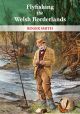 FLYFISHING THE WELSH BORDERLANDS: A REVIEW OF FLYFISHING AND FLIES FOR WILD TROUT AND GRAYLING... By Roger Smith.