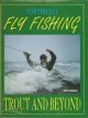 NORTHWEST FLY FISHING: TROUT AND BEYOND. By John Shewey. Illustrations by Tony Amato. Limited edition.