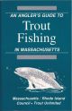 AN ANGLER'S GUIDE TO TROUT FISHING IN MASSACHUSETTS.