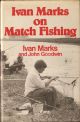 IVAN MARKS ON MATCH FISHING. By Ivan Marks and John Goodwin. Reprint.