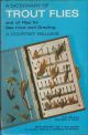 A DICTIONARY OF TROUT FLIES: AND OF FLIES FOR SEA-TROUT AND GRAYLING. By  A. Courtney Williams.