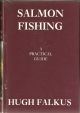 SALMON FISHING: A PRACTICAL GUIDE. By Hugh Falkus.