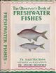 THE OBSERVER'S BOOK OF FRESHWATER FISHES. By A. Laurence Wells. Describing 82 species with 76 illustrations, 64 of which are in full colour.