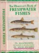 THE OBSERVER'S BOOK OF FRESHWATER FISHES. By A. Laurence Wells. Describing 82 species with 70 illustrations, 66 of which are in full colour.