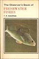 THE OBSERVER'S BOOK OF FRESHWATER FISHES. By T.B. Bagenal, M.A. Describing 50 species with 32 colour plates.