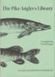 THE PIKE ANGLER'S LIBRARY: A GUIDE TO BRITISH PIKE FISHING BOOKS. Compiled by Paul Morgan.