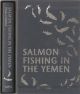 SALMON FISHING IN THE YEMEN. By Paul Torday.