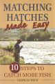 MATCHING HATCHES MADE EASY: 10 STEPS TO CATCH MORE TROUT. By Charles Meck.