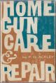 HOME GUN CARE and REPAIR. By Parker O. Ackley.