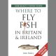 WHERE TO FLY FISH IN BRITAIN AND IRELAND. John Bailey's Fishing Guides.