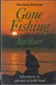 THE DAILY TELEGRAPH. GONE FISHING: ADVENTURES IN PURSUIT OF WILD TROUT. By Jon Beer.