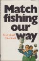 MATCH FISHING OUR WAY. By Ken Giles and Clive Smith.