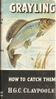 GRAYLING: HOW TO CATCH THEM. By H.G.C. Claypoole. Series editor Kenneth Mansfield.