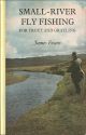 SMALL-RIVER FLY FISHING FOR TROUT AND GRAYLING. By James Evans.
