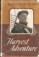 HARVEST ADVENTURE: ON FARMS AND SEA MARSHES; OF BIRDS, OLD MANORS AND MEN. By J. Wentworth Day.