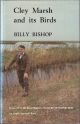 CLEY MARSH AND ITS BIRDS: FIFTY YEARS AS WARDEN. By Billy Bishop. An Anglia 'Survival' Book.