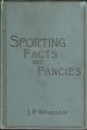 SPORTING FACTS AND FANCIES. By J.P. Wheeldon.