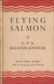 FLYING SALMON. By G.P.R. Balfour-Kinnear. Second edition, enlarged with nine photographs and twenty-six drawings.