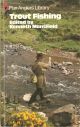 TROUT FISHING. (Originally published as Trout and How to Catch Them). Edited by Kenneth Mansfield. Pan Anglers' Library.