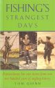 FISHING'S STRANGEST DAYS: EXTRAORDINARY BUT TRUE STORIES FROM OVER TWO HUNDRED YEARS OF ANGLING HISTORY. Edited by By Tom Quinn.