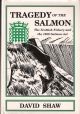 TRAGEDY OF THE SALMON: THE SCOTTISH FISHERY AND THE 1986 SALMON ACT. By David Shaw.