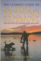THE ULTIMATE GUIDE TO CALLING AND DECOYING WATERFOWL: TIPS AND TACTICS FOR HUNTING DUCKS AND GEESE. By Monte Burch.