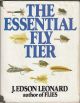 THE ESSENTIAL FLY TIER. By J. Edson Leonard.
