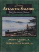 FISHING ATLANTIC SALMON: THE FLIES AND THE PATTERNS. By Joseph D. Bates, Jr. and Pamela Bates Richards.