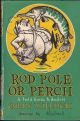 ROD, POLE OR PERCH: A FIELD GUIDE TO ANGLERS. By Colin Willock.