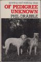 OF PEDIGREE UNKNOWN. By Phil Drabble.