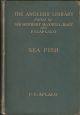 SEA-FISH: AN ACCOUNT OF THE METHODS OF ANGLING AS PRACTISED ON THE ENGLISH COAST, WITH NOTES ON THE CAPTURE OF THE MORE SPORTING FISHES IN CONTINENTAL, SOUTH AFRICAN, AND AUSTRALIAN WATERS. By F.G. Aflalo. The Angler's Library Volume II.
