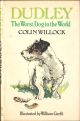 DUDLEY: THE WORST DOG IN THE WORLD. An account by Colin Willock, illustrated by William Garfit.