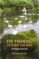 FLY FISHING OUTSIDE THE BOX: EMERGING HERESIES. By Peter Hayes.