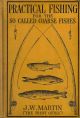 PRACTICAL FISHING FOR THE SO-CALLED COARSE FISHES: A complete guide to every branch of float-fishing, legering, spinning, trolling and line baiting on river, lake and stream. By J.W. Martin 