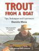 TROUT FROM A BOAT: TIPS, TECHNIQUES AND EXPERIENCES. By Dennis Moss.