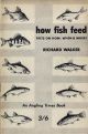 HOW FISH FEED: Facts on how, when and where. By Richard Walker. 1964 3rd impression.